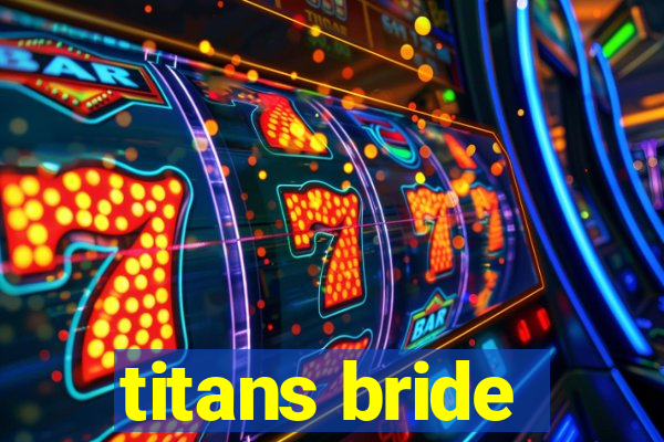 titans bride